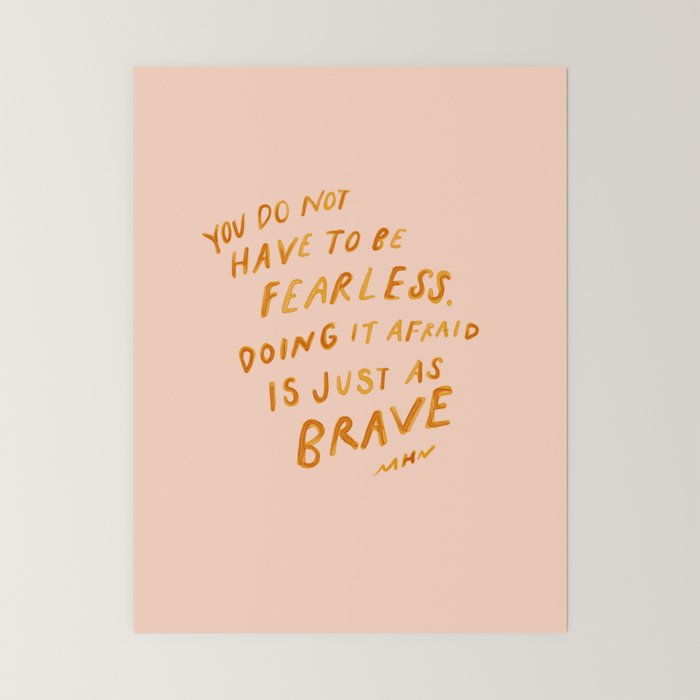 "You Do Not Have To Be Fearless. Doing It Afraid Is Just As Brave." Mini Art Print Gallery Image 6