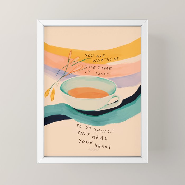 You are worthy of the time it takes to do the things that heal your heart - cup of tea art Mini Art Print Gallery Image 4