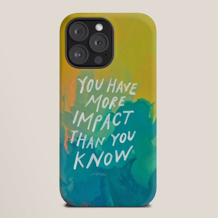 "You Have More Impact Than You Know." iPhone Case Gallery Image 20