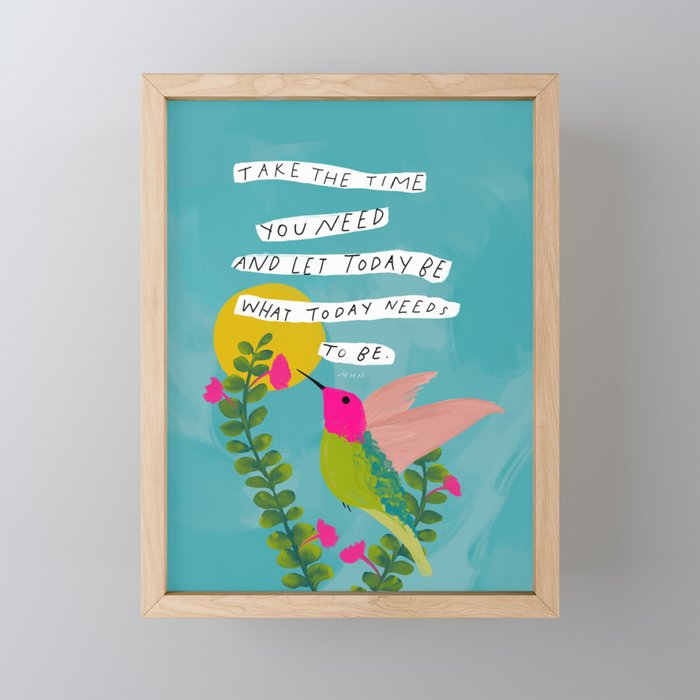 "Take The Time You Need And Let Today Be What Today Needs To Be." Mini Art Print Gallery Image 1