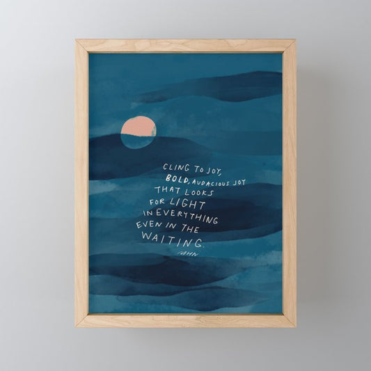 Cling To Joy, Bold, Audacious Joy That Looks For Light In Everything Even In The Waiting. Mini Art Print Gallery Image 1