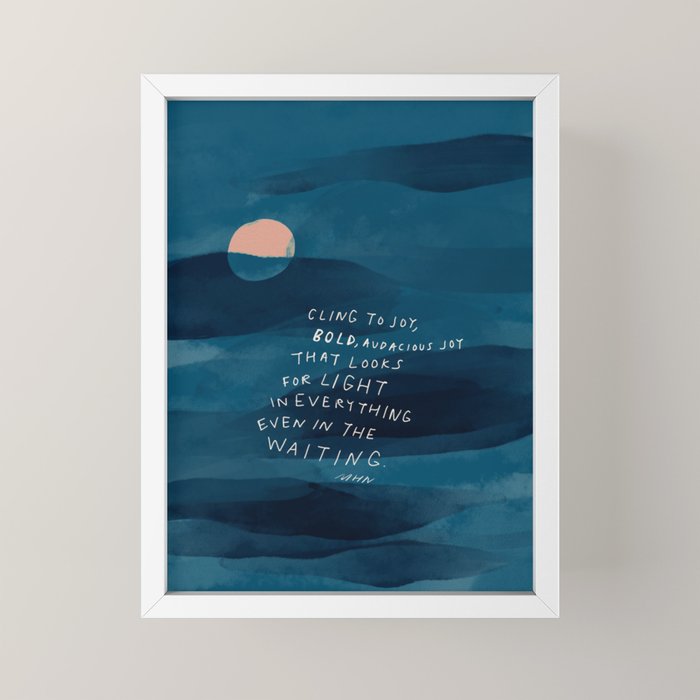 Cling To Joy, Bold, Audacious Joy That Looks For Light In Everything Even In The Waiting. Mini Art Print Gallery Image 4