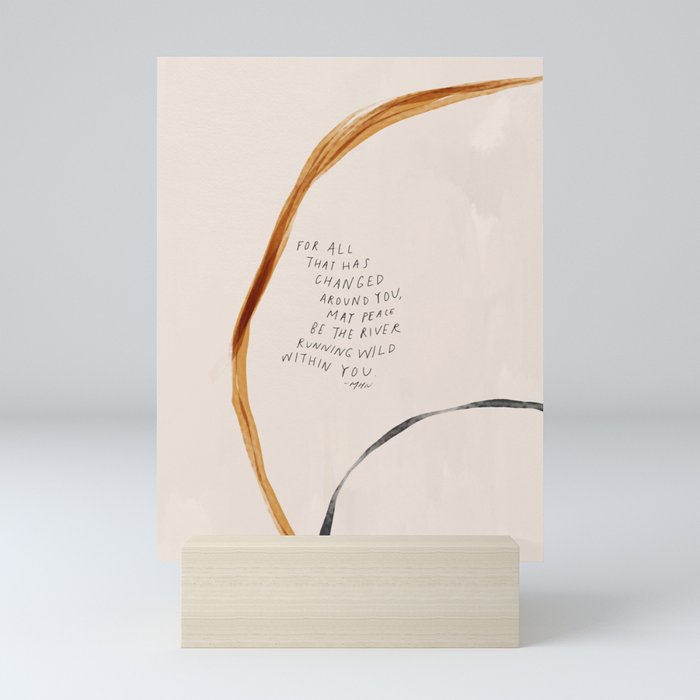 For All That Has Changed Around You, May Peace Be The River Running Wild Within You. Mini Art Print Gallery Image 5