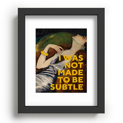 I Was Not Made to Be Subtle, Feminist Framed Art Print Gallery Image 57