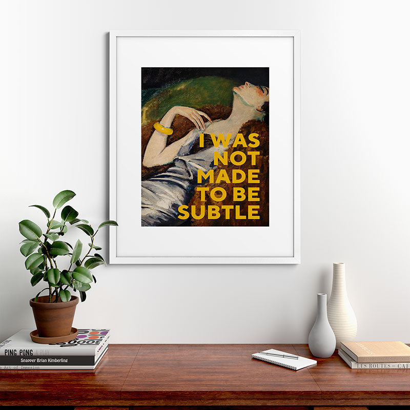 I Was Not Made to Be Subtle, Feminist Framed Art Print Gallery Image 56