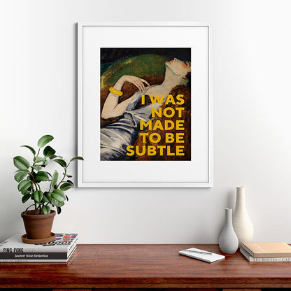 I Was Not Made to Be Subtle, Feminist Framed Art Print Gallery Image 56