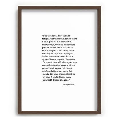 Eat at a local restaurant tonight, Anthony Bourdain Quote Framed Art Print Gallery Image 91