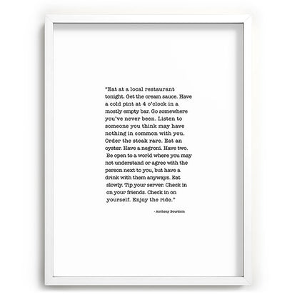 Eat at a local restaurant tonight, Anthony Bourdain Quote Framed Art Print Gallery Image 108