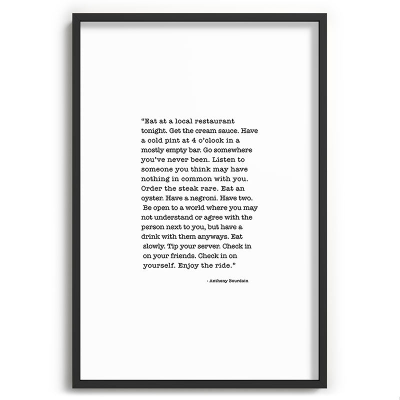 Eat at a local restaurant tonight, Anthony Bourdain Quote Framed Art Print Gallery Image 85