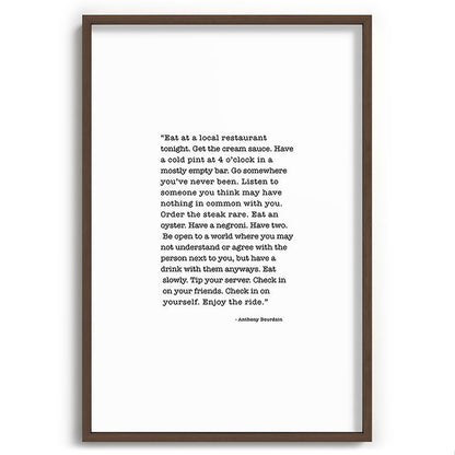 Eat at a local restaurant tonight, Anthony Bourdain Quote Framed Art Print Gallery Image 94