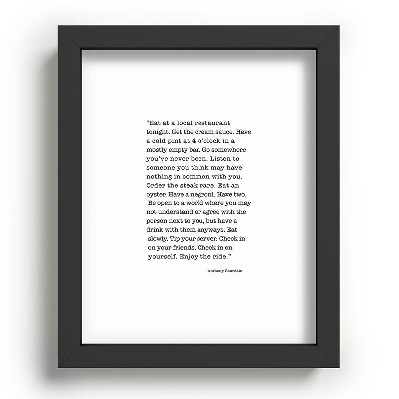 Eat at a local restaurant tonight, Anthony Bourdain Quote Framed Art Print Gallery Image 78