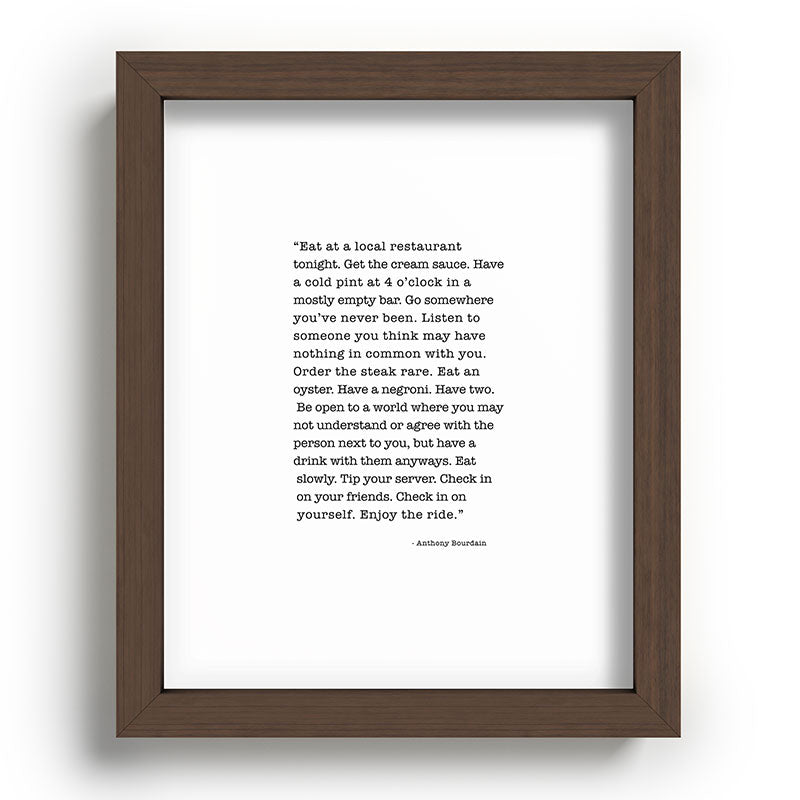Eat at a local restaurant tonight, Anthony Bourdain Quote Framed Art Print Gallery Image 88