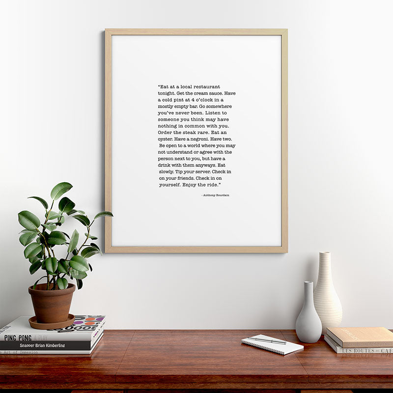 Eat at a local restaurant tonight, Anthony Bourdain Quote Framed Art Print Gallery Image 67