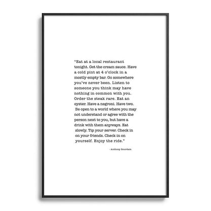 Eat at a local restaurant tonight, Anthony Bourdain Quote Framed Art Print Gallery Image 113