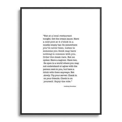 Eat at a local restaurant tonight, Anthony Bourdain Quote Framed Art Print Gallery Image 116