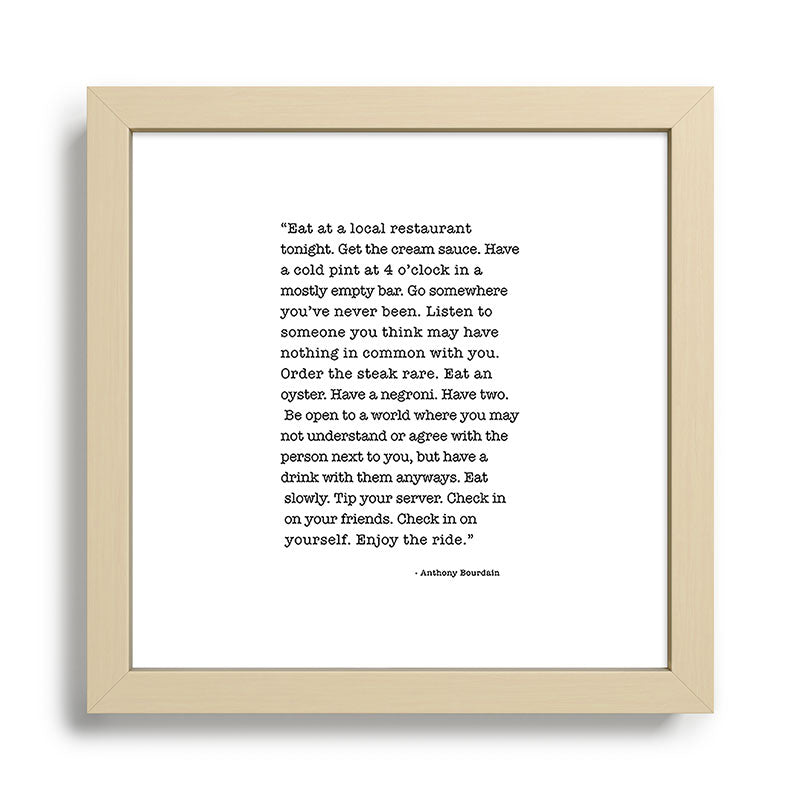 Eat at a local restaurant tonight, Anthony Bourdain Quote Framed Art Print Gallery Image 24
