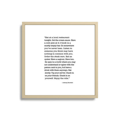 Eat at a local restaurant tonight, Anthony Bourdain Quote Framed Art Print Gallery Image 27