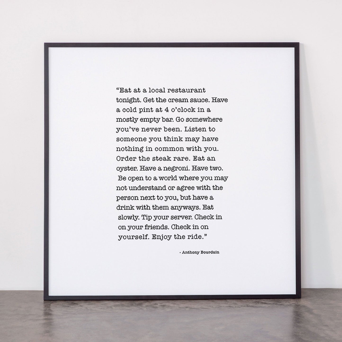 Eat at a local restaurant tonight, Anthony Bourdain Quote Framed Art Print Gallery Image 11
