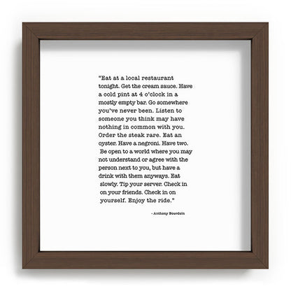 Eat at a local restaurant tonight, Anthony Bourdain Quote Framed Art Print Gallery Image 98
