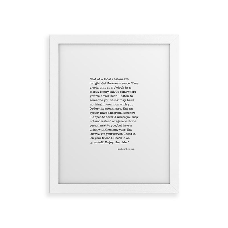 Eat at a local restaurant tonight, Anthony Bourdain Quote Framed Art Print Gallery Image 73
