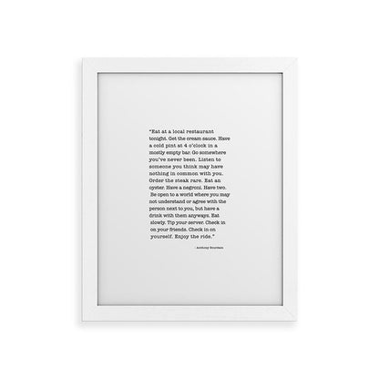 Eat at a local restaurant tonight, Anthony Bourdain Quote Framed Art Print Gallery Image 69