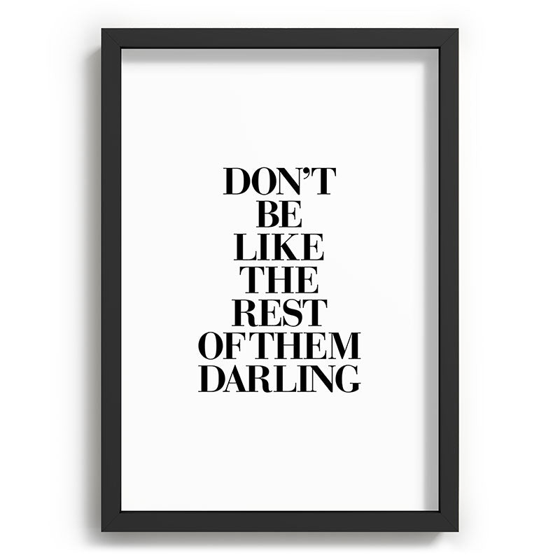 Don't Be Like the Rest of them Darling black-white typography poster black and white wall home decor Framed Art Print Gallery Image 81