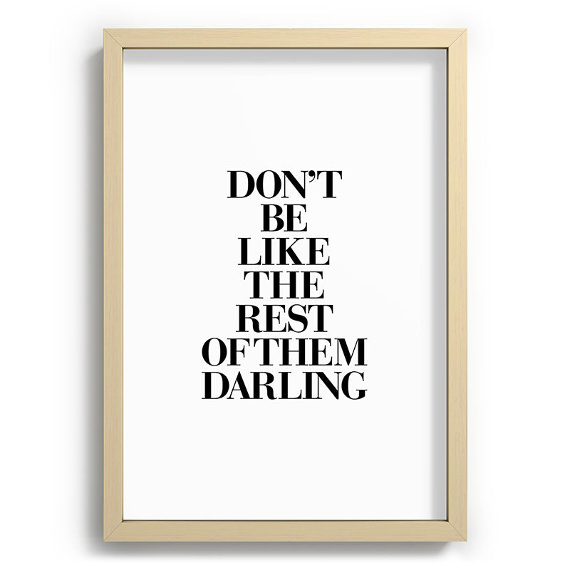 Don't Be Like the Rest of them Darling black-white typography poster black and white wall home decor Framed Art Print Gallery Image 97