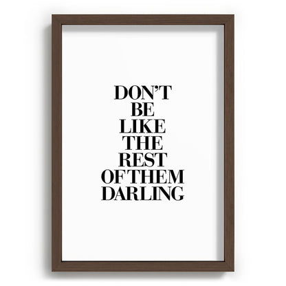 Don't Be Like the Rest of them Darling black-white typography poster black and white wall home decor Framed Art Print Gallery Image 89