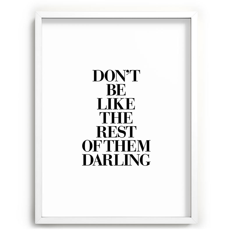 Don't Be Like the Rest of them Darling black-white typography poster black and white wall home decor Framed Art Print Gallery Image 108