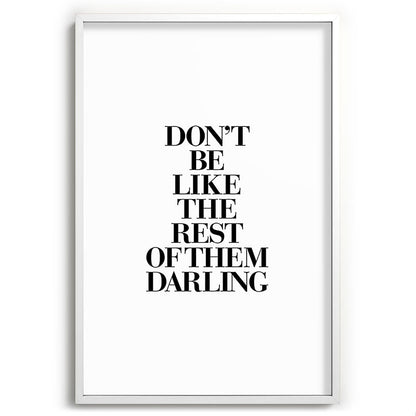 Don't Be Like the Rest of them Darling black-white typography poster black and white wall home decor Framed Art Print Gallery Image 110