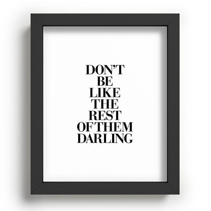 Don't Be Like the Rest of them Darling black-white typography poster black and white wall home decor Framed Art Print Gallery Image 80