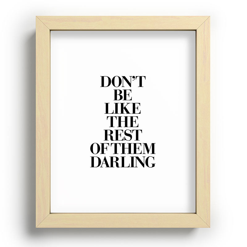 Don't Be Like the Rest of them Darling black-white typography poster black and white wall home decor Framed Art Print Gallery Image 96