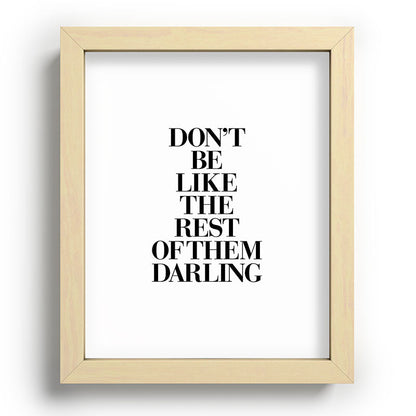 Don't Be Like the Rest of them Darling black-white typography poster black and white wall home decor Framed Art Print Gallery Image 96