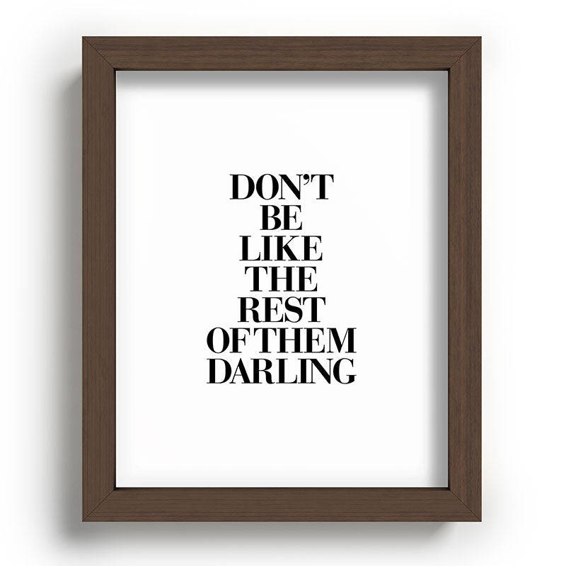 Don't Be Like the Rest of them Darling black-white typography poster black and white wall home decor Framed Art Print Gallery Image 88