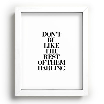 Don't Be Like the Rest of them Darling black-white typography poster black and white wall home decor Framed Art Print Gallery Image 104