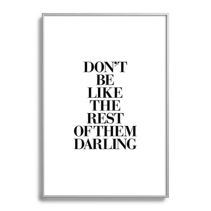 Don't Be Like the Rest of them Darling black-white typography poster black and white wall home decor Framed Art Print Gallery Image 132