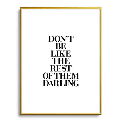 Don't Be Like the Rest of them Darling black-white typography poster black and white wall home decor Framed Art Print Gallery Image 124