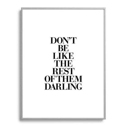 Don't Be Like the Rest of them Darling black-white typography poster black and white wall home decor Framed Art Print Gallery Image 135