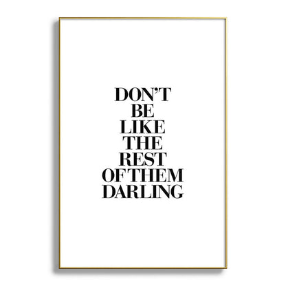 Don't Be Like the Rest of them Darling black-white typography poster black and white wall home decor Framed Art Print Gallery Image 128