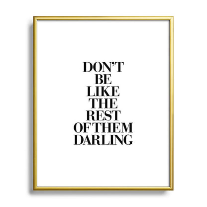 Don't Be Like the Rest of them Darling black-white typography poster black and white wall home decor Framed Art Print Gallery Image 120